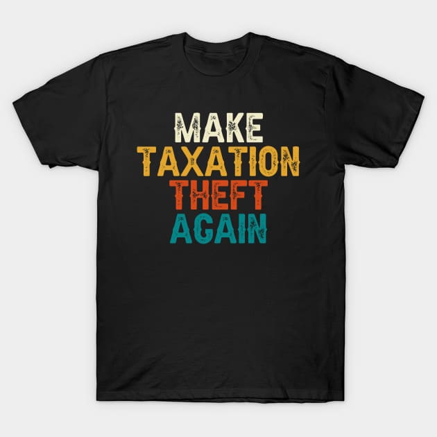 Make Taxation Theft Again T-Shirt by DragonTees